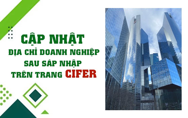 Cập nhật địa chỉ doanh nghiệp sau sáp nhập trên trang Cifer